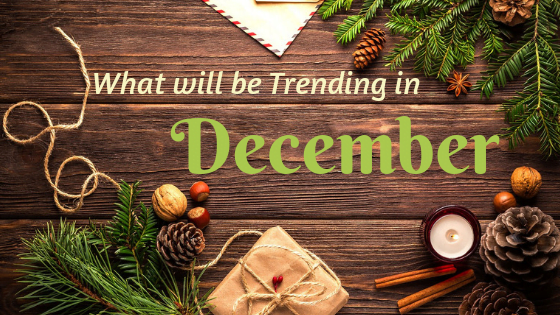 What's going to be trending in December