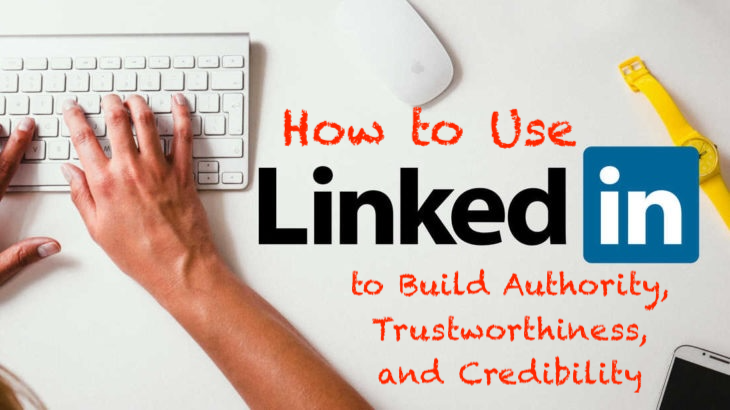 LinkedIn: How to Use it to Build Authority, Trustworthiness & Credibility & Get Cited by the AI Bots